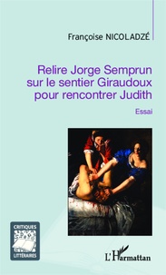 Françoise Nicoladzé - Relire Jorge Semprun sur le sentier Giraudoux pour rencontrer Judith.