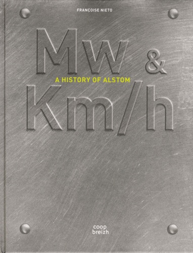 Françoise Nieto - Mw & Km/h - A History of Alstom.