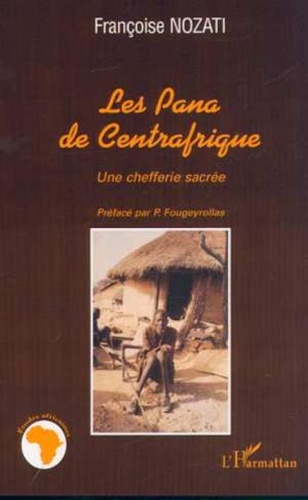 Françoise Nozati - Les pana de centrafrique - Une chefferie sacrée.