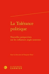 Françoise Orazi - La Tolérance politique - Nouvelles perspectives sur les influences anglo-saxonnes.