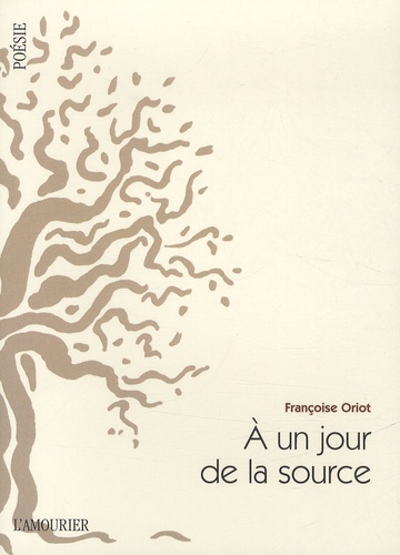 Françoise Oriot - A un jour de la source.