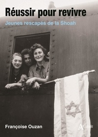 Françoise Ouzan - Réussir pour revivre - Jeunes rescapés de la Shoah.