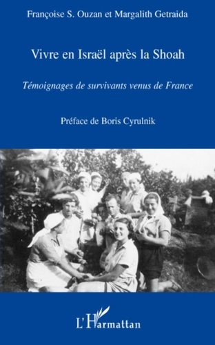 Françoise Ouzan et Margalith Getraida - Vivre en Israël après la Shoah - Témoignages de survivants venus de France.