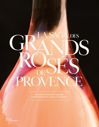 Françoise Parguel et Camille Moirenc - La saga des grands rosés de Provence.