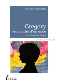 Françoise Pariente Ichou - Gregory au sourire d'un ange - Un enfant asthmatique.