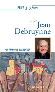 Françoise Parmentier - Prier 15 jours avec Jean Debruynne.