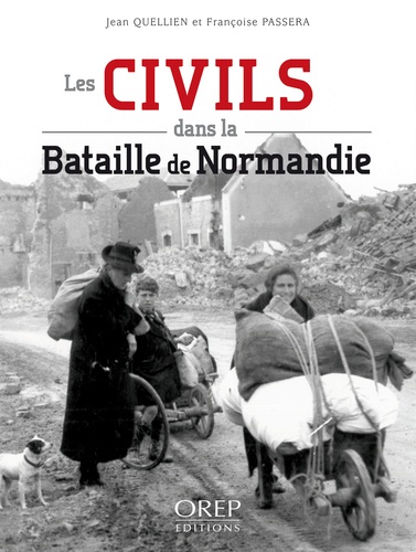 Françoise Passera et Jean Quellien - Les civils dans la bataille de Normandie.