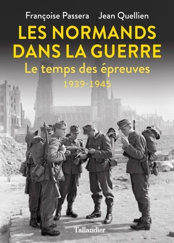 Les Normands dans la guerre. Le temps des épreuves 1939-1945