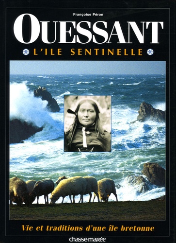 Françoise Péron - Ouessant ;  L'île sentinelle - Vie et traditions d'une île bretonne.