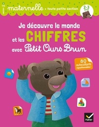 Françoise Perraud et Florence Doutremépuich - Je découvre le monde et les chiffres avec Petit Ours Brun Maternelle toute petite section - Avec 80 autocollants repositionnables !.