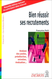 Bien Reussir Ses Recrutements. Analyse Des Postes, Preselection, Entretien, Evaluation...