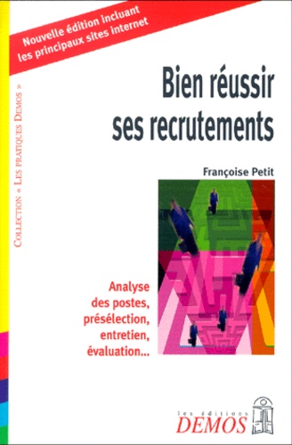 Bien Reussir Ses Recrutements. Analyse Des Postes, Preselection, Entretien, Evaluation...