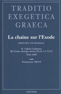 Françoise Petit - La chaîne sur l'Exode - Edition intégrale Volume 2, Collectio Coisliniana Tome 3, Fonds caténique ancien (Exode 1,1-15,21).