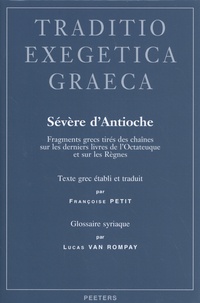 Françoise Petit - Sévère d'Antioche - Fragments grecs tirés des chaînes sur les derniers livres de l'Octateuque et sur les Règnes.