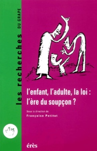 Françoise Petitot - L'Enfant, L'Adulte, La Loi : L'Ere Du Soupcon ?.
