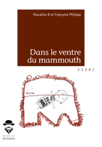 Françoise Philippe et Pascalina B - Dans le ventre du mammouth.