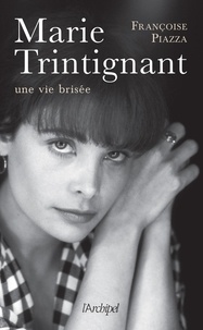 Françoise Piazza - Marie Trintignant, une vie brisée.