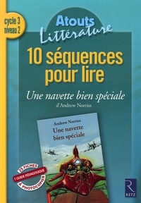 Françoise Picot et Anne Popet - 10 séquences pour lire Une navette bien spéciale d'Andrew Norriss - Cycle 3 niveau 2.
