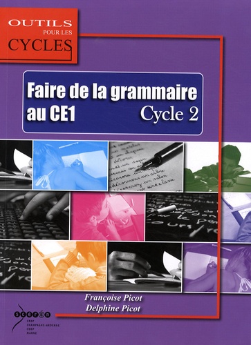 Françoise Picot et Delphine Picot - Faire de la grammaire au CE1 Cycle 2.