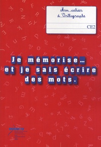 Françoise Picot - Je mémorise et je sais écrire des mots - Mon cahier d'orthographe CE2.