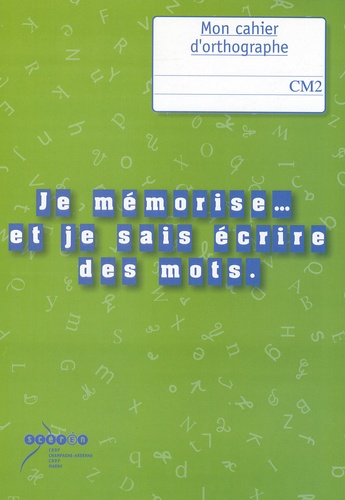 Françoise Picot - Je mémorise et je sais écrire des mots - Mon cahier d'orthographe au CM2.