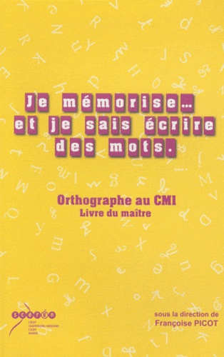 Françoise Picot - Je mémorise... et je sais écrire des mots - Orthographe au CM1 - Livre du maître + cahier de l'élève.