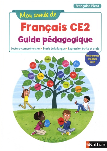 Mon année de français CE2. Guide pédagogique - Lecture-compréhension, Etude de la langue, Expression écrite et orale  Edition 2019