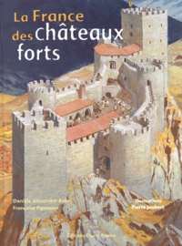 Françoise Piponnier et Danièle Alexandre-Bidon - La France Des Chateaux Forts.