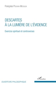 Françoise Pochon-Wesolek - Descartes à la lumière de l'évidence - Exercice spirituel et controverses.