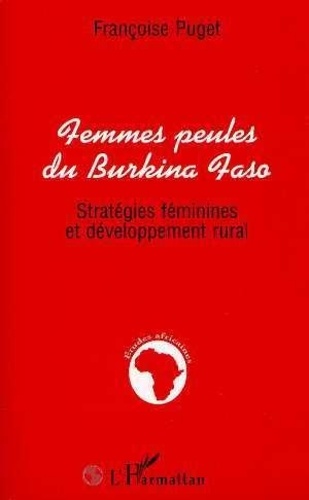 Françoise Puget - Femmes peules du Burkina Faso - Stratégies féminines et développement rural.
