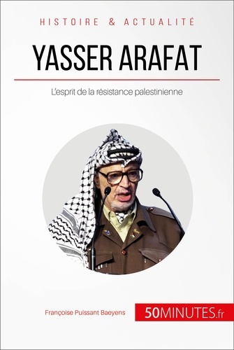Yasser Arafat et l'esprit de la résistance Palestinienne -  50 minutes. Des idéaux révolutionnaires à la désillusion