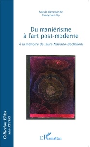 Françoise Py - Du maniérisme à l'art post-moderne - A la mémoire de Laura Malvano-Bechelloni.