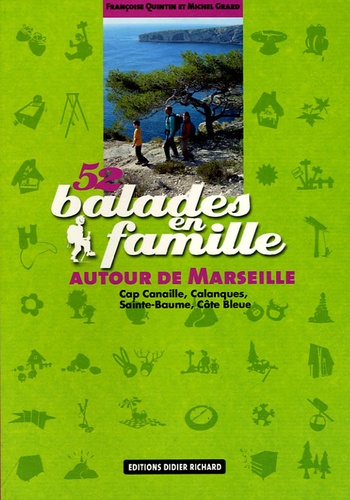 Françoise Quintin et Michel Grard - 52 balades en famille autour de Marseille - Cap Canaille, Calanques, Sainte-Baume, Côte Bleue.