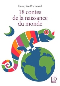 Françoise Rachmuhl - 18 contes de la naissance du monde.