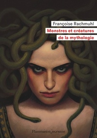 Françoise Rachmuhl - Monstres et créatures de la mythologie.
