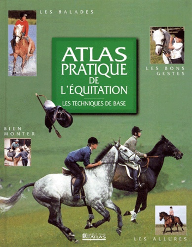 Françoise Raimondo et Véronique de Saint Vaulry - Atlas Pratique De L'Equitation. Les Techniques De Base.
