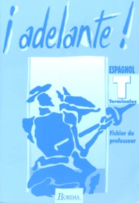 Françoise Randouyer et Alyette Barbier - ESPAGNOL TERMINALES ADELANTE ! Fichier du professeur.