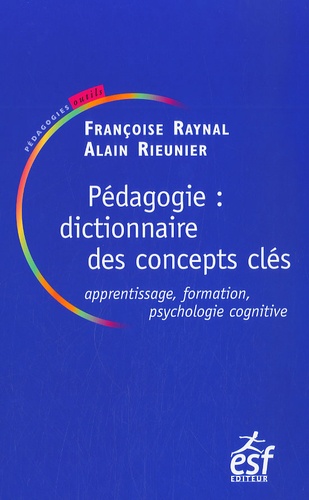 Françoise Raynal et Alain Rieunier - Pédagogie : dictionnaire des concepts clés - Apprentissages, formation, psychologie cognitive.