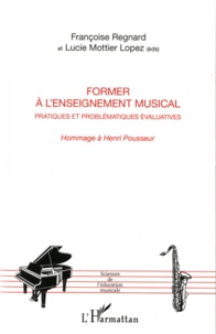 Françoise Regnard - Former à l'enseignement musical - Pratiques et problématiques évaluatives, Hommage à Henri Pousseur.