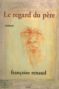 Françoise Renaud - Le regard du père.