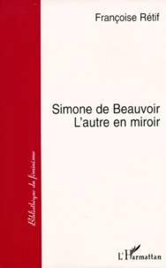 Françoise Rétif - Simone de Beauvoir - L'autre en miroir.
