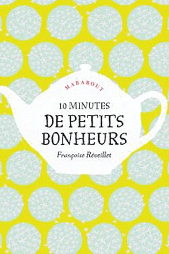 Françoise Réveillet - 10 minutes de petits bonheurs.