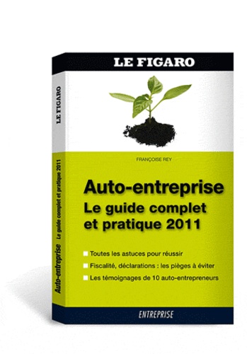 Françoise Rey - Auto-entreprise : le guide complet et pratique 2011.