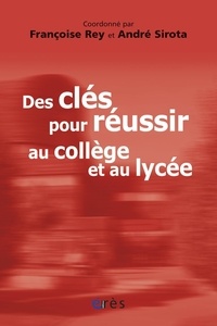 Françoise Rey et André Sirota - Des clés pour réussir au collège et au lycée - Témoignages et réflexions sur le collège lycée expérimental d'Hérouville-Saint-Clair.