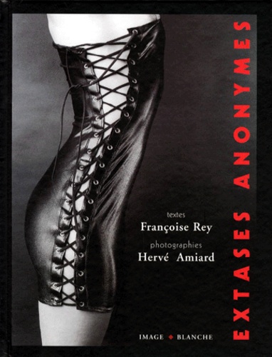Françoise Rey et Hervé Amiard - Extases anonymes.