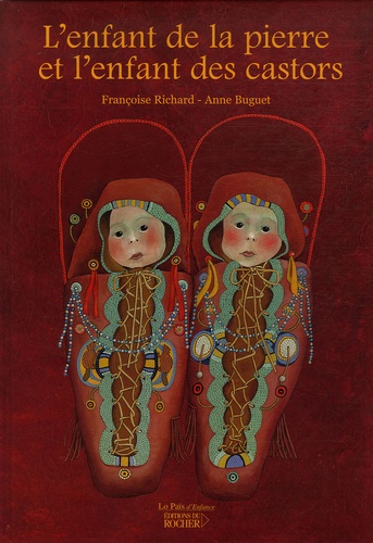 Françoise Richard et Anne Buguet - L'enfant de la pierre et l'enfant des castors.