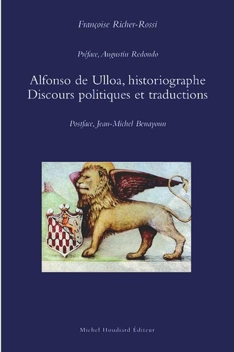 Françoise Richer-Rossi - Alfonso de Ulloa, historiographe - Discours politiques et traductions.