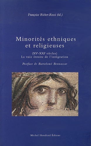 Françoise Richer-Rossi - Minorités ethniques et religieuses (XVe-XXIe siècles) - La voie étroite de l'intégration.