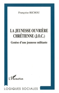 Françoise Richou - La jeunesse ouvrière chrétienne (J.O.C) - Genèse d'une jeunesse militante.
