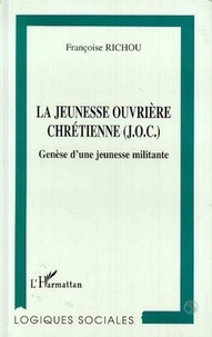 Françoise Richou - La jeunesse ouvrière chrétienne, JOC - Genèse d'une jeunesse militante.